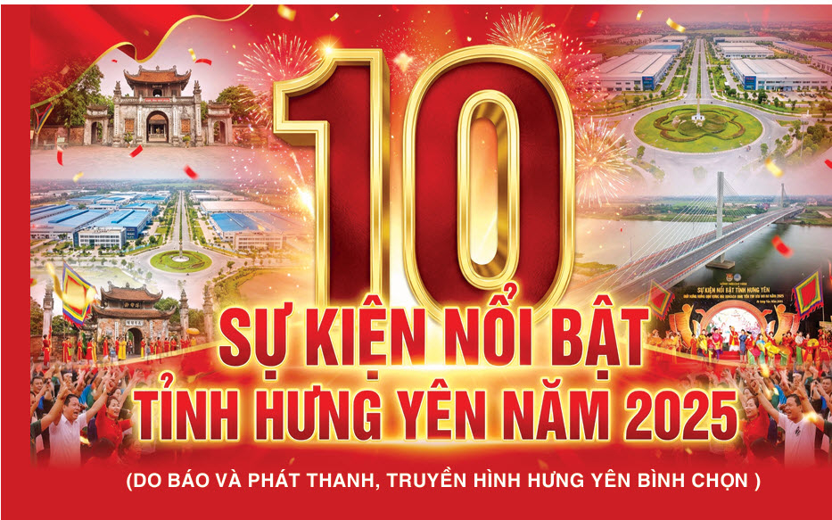 10 SỰ KIỆN NỔI BẬT TỈNH HƯNG YÊN NĂM 2025